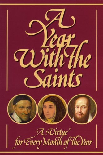 Stock image for A Year With The Saints: Twelve Christian Virtues in the Lives and Writings of the Saints for sale by More Than Words