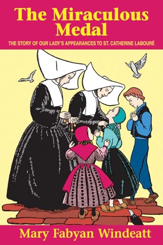 The Miraculous Medal: The Story of Our Lady's Appearances to Saint Catherine Laboure (9780895554178) by Mary Fabyan Windeatt