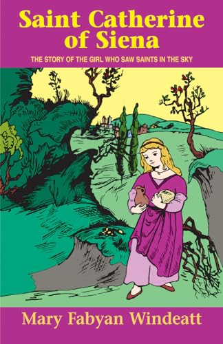 Imagen de archivo de Saint Catherine of Siena: The Story of the Girl Who Saw Saints in the Sky (Stories of the Saints for Young People Ages 10 to 100) a la venta por Red's Corner LLC