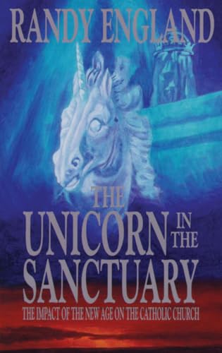 Stock image for The Unicorn in the Sanctuary : The Impact of the New Age Movement on the Catholic Church for sale by Better World Books