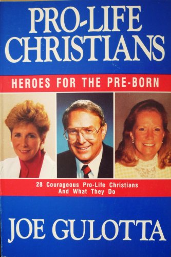 Imagen de archivo de Pro-Life Christians - Heroes for the Pre-Born a la venta por Jerry Merkel