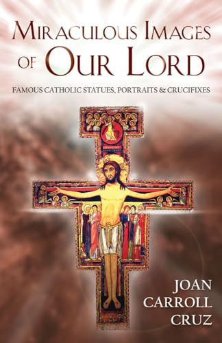 Stock image for Miraculous Images of Our Lord: Famous Catholic Statues, Portraits and Crucifixes for sale by UHR Books