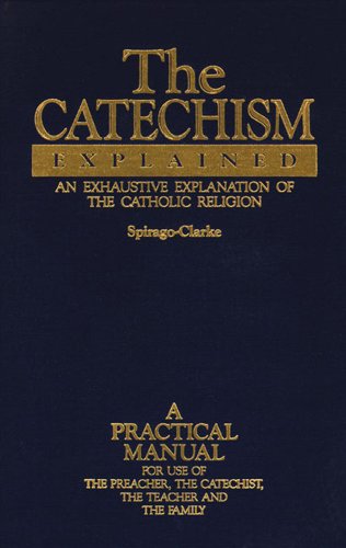 Imagen de archivo de The Catechism Explained: An Exhaustive Explanation of the Catholic Religion a la venta por HPB-Red