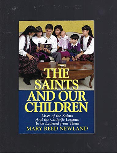 Stock image for The Saints and Our Children: The Lives of the Saints and Catholic Lessons to be Learned for sale by Front Cover Books