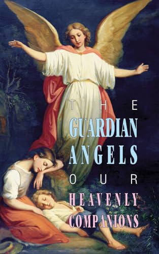 Beispielbild fr The Guardian Angels: Our Heavenly Companions zum Verkauf von Russell Books