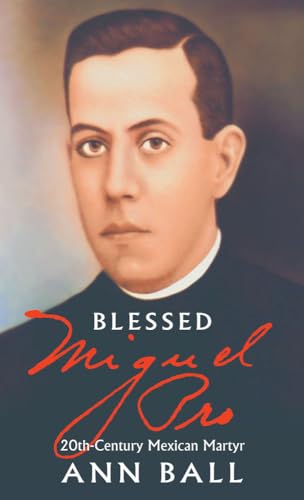 Imagen de archivo de Blessed Miguel Pro: 20th Century Mexican Martyr a la venta por HPB-Diamond