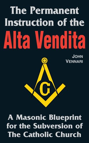 The Permanent Instruction of the Alta Vendita: A Masonic Blueprint for the Subversion of the Catholic Church (9780895556448) by Vennari, John