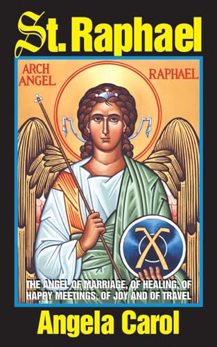 St. Raphael: Angel of Marriage, of Healing, of Happy Meetings, of Joy and of Travel