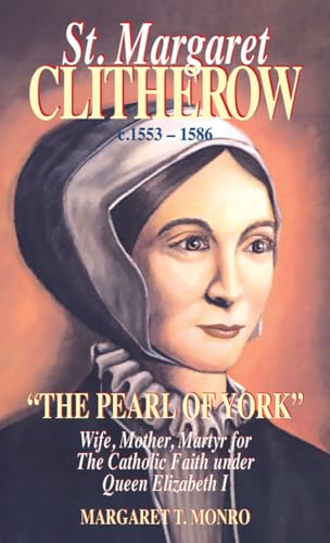 St. Margaret Clitherow ("The Pearl of York", Wife, Mother, Martyr for The Catholic Faith under Qu...