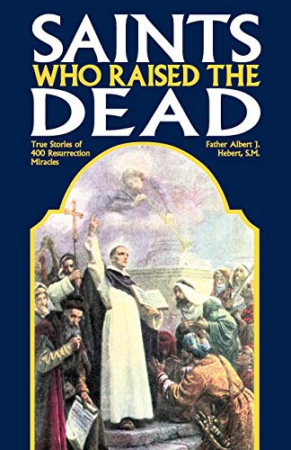 9780895557988: Saints Who Raise the Dead: True Stories of 400 Resurrection Miracles