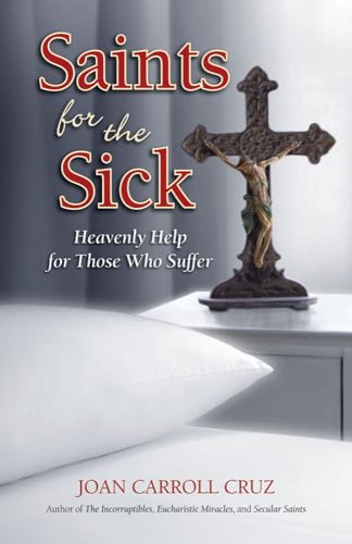 Saints for the Sick: Heavenly Help for Those Who Suffer (9780895558329) by Cruz, Joan Carroll