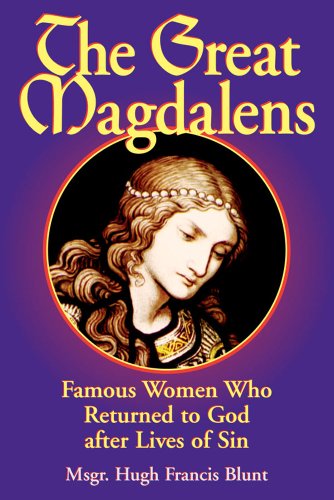 Stock image for The Great Magdalens: Famous Women Who Returned to God after Lives of Sin for sale by Front Cover Books