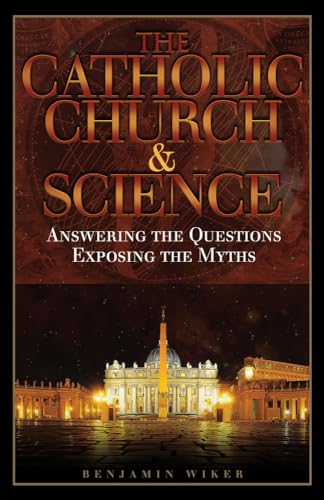 Imagen de archivo de The Catholic Church & Science; Answering the Questions, Exposing the Myths a la venta por Ergodebooks