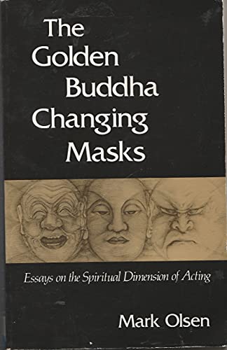 Beispielbild fr The Golden Buddha Changing Masks: Essays on the Spiritual Dimensions of Acting zum Verkauf von THE SAINT BOOKSTORE