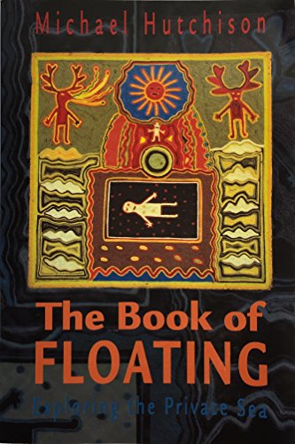 Beispielbild fr Book of Floating: Exploring the Private Sea (Consciousness Classics) Michael Hutchison zum Verkauf von CloudDreamer