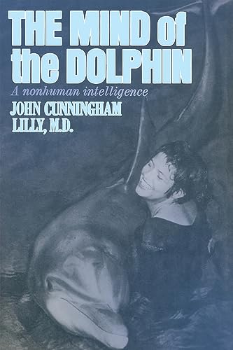 

The Mind of the Dolphin: A Nonhuman Intelligence (Consciousness Classics)