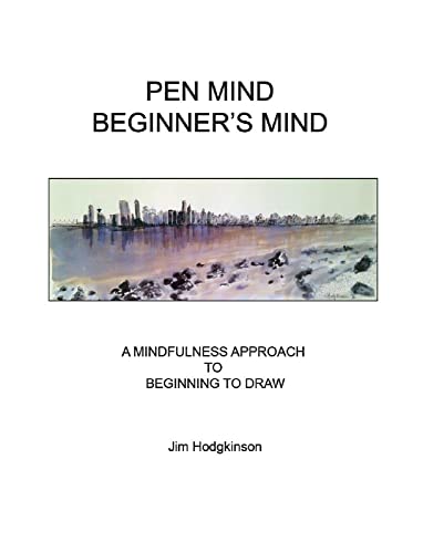 Stock image for Pen Mind, Beginner's Mind: A Mindfullness Approach to Beginning to Draw for sale by THE SAINT BOOKSTORE