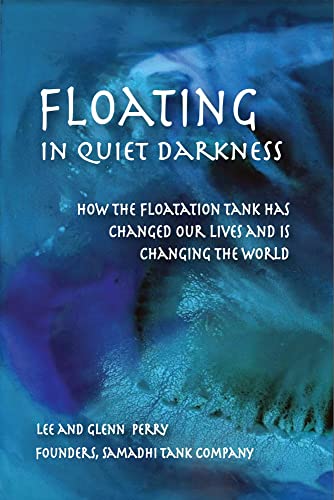 Stock image for Floating in Quiet Darkness: How the Floatation Tank Has Changed Our Lives and Is Changing the World (Consciousness Classics) for sale by GF Books, Inc.