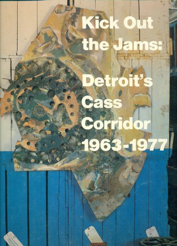 9780895580825: kick_out_the_jams-detroits_cass_corridor,_1963-1977_the_detroit_institute_of