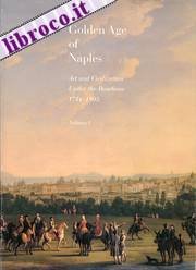 Stock image for The Golden Age of Naples: Art and Civilization Under the Bourbons 1734-1805, Vol. I for sale by HPB Inc.