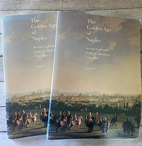 Imagen de archivo de The Golden Age of Naples: Art and Civilization Under the Bourbons 1734-1805, Vol. II a la venta por Solr Books