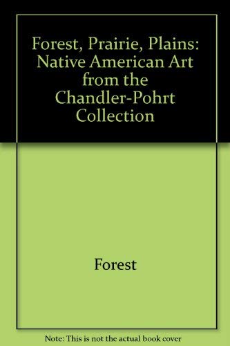 Stock image for Forest, Prairie, Plains: Native American Art from the Chandler-Pohrt Collection for sale by Zubal-Books, Since 1961