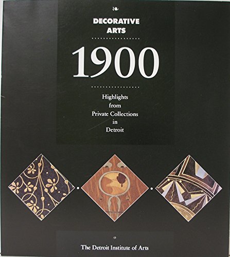 Stock image for Decorative Arts, 1900 : Highlights from Private Collections in Detroit for sale by Better World Books