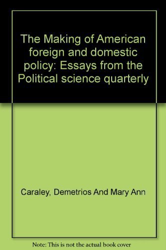 Beispielbild fr The Making of American Foreign and Domestic Policy: Essays from the Political Science Quarterly zum Verkauf von PsychoBabel & Skoob Books
