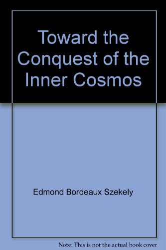 Toward the Conquest of the Inner Cosmos (9780895640536) by Szekely, Edmond Bordeaux