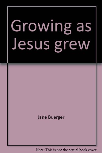 Growing as Jesus grew (9780895651730) by Buerger, Jane
