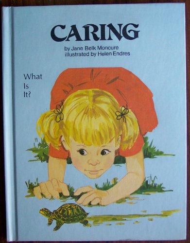 Caring (What Is It) (9780895652010) by Moncure, Jane Belk; Endres, Helen
