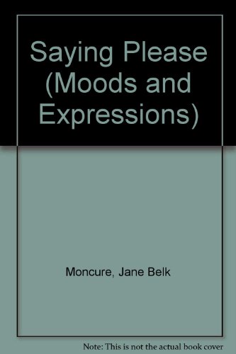 Saying Please (Moods and Expressions) (9780895652485) by Moncure, Jane Belk