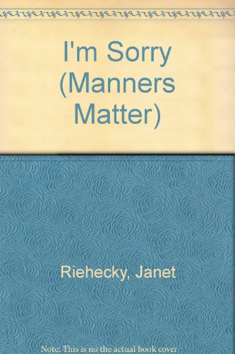 I'm Sorry (Manners Matter) (9780895653895) by Riehecky, Janet