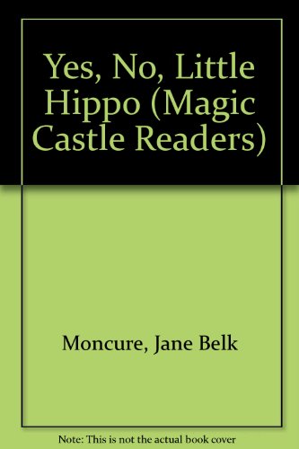Yes, No, Little Hippo (Magic Castle Readers Series) (9780895654113) by Jane Belk Moncure