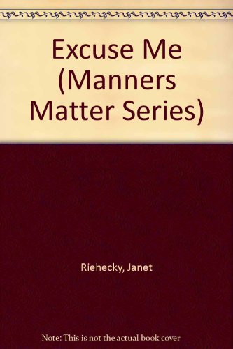 Excuse Me (Manners Matter Series) (9780895655394) by Riehecky, Janet; Richecky, Janet