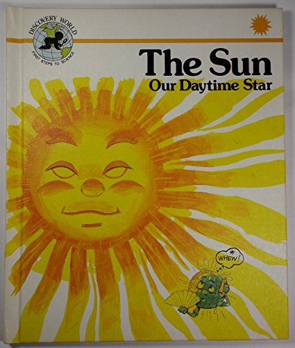 The Sun: Our Daytime Star (Discovery World : First Step to Science) (9780895655516) by Moncure, Jane Belk