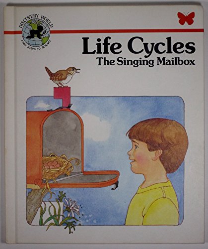 Life Cycles: The Singing Mailbox (Child's World Discovery World: First Steps to Science) (9780895655523) by Moncure, Jane Belk; Child's World (Firm)