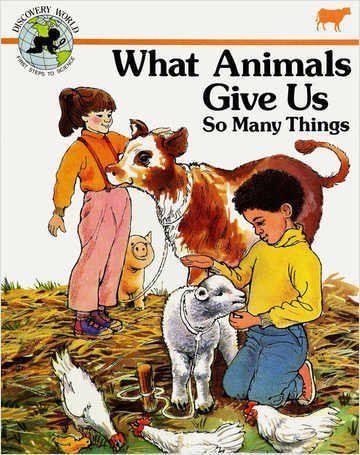 What Animals Give Us: So Many Things (Discovery World : First Step to Science) (9780895655578) by Wells, Donna Koren; Child's World (Firm)