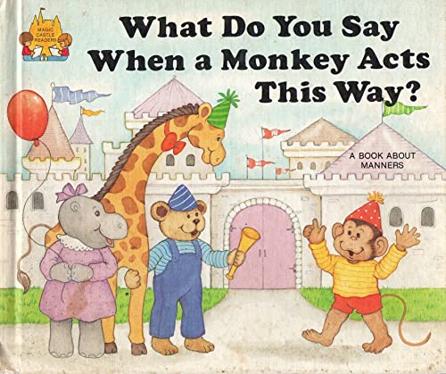 9780895656896: What Do You Say When a Monkey Acts This Way? (Magic Castle Readers Social Science)