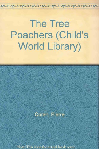 The Tree Poachers (Childs World Library) (9780895657466) by Coran, Pierre