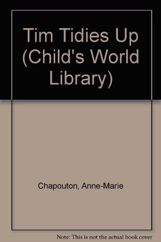 Tim Tidies Up (Child's World Library) (9780895657503) by Chapouton, Anne-Marie