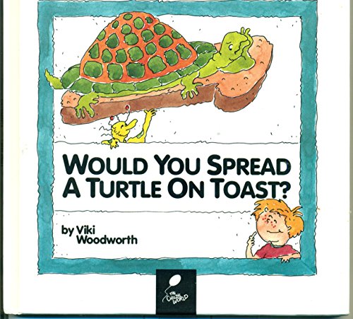 Would You Spread a Turtle on Toast? Learn About Nutrition : (9780895658234) by Woodworth, Viki