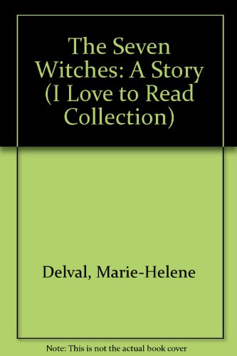 The Seven Witches: A Story (I Love to Read Collection) (9780895658975) by Delval, Marie-Helene