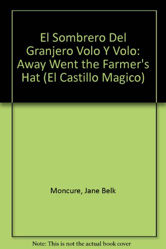 El Sombrero Del Granjero Volo Y Volo: Away Went the Farmer's Hat (El Castillo Magico) (Spanish Edition) (9780895659095) by Moncure, Jane Belk