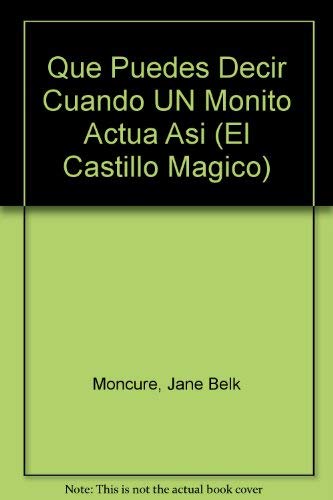 Que Puedes Decir Cuando UN Monito Actua Asi (El Castillo Magico) (Spanish Edition) (9780895659255) by Moncure, Jane Belk