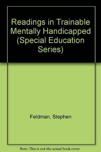 Readings in Trainable Mentally Handicapped (Special Education Series) (9780895681065) by Newman, Irving; Feldman, Stephen