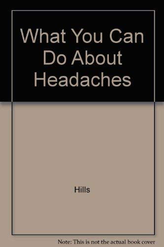 What You Can Do About Headaches (9780895690067) by Hills