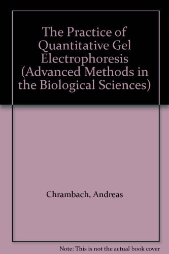 The Practice of Quantitative Gel Electrophoresis (Advanced Methods in the Biological Sciences)