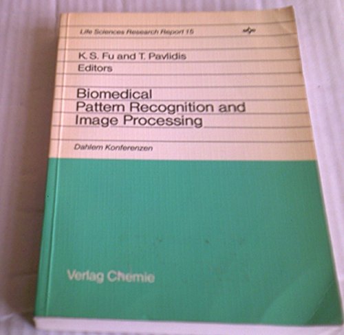 9780895730978: Biomedical pattern recognition and image processing: Report of the Dahlem Workshop on Biomedical Pattern Recognition and Image Processing, Berlin, 1979, May 14-18 (Life sciences research report)