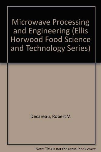 Microwave Processing and Engineering (Ellis Horwood Food Science and Technology Series) (9780895734075) by Decareau, Robert V.